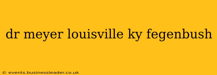 dr meyer louisville ky fegenbush