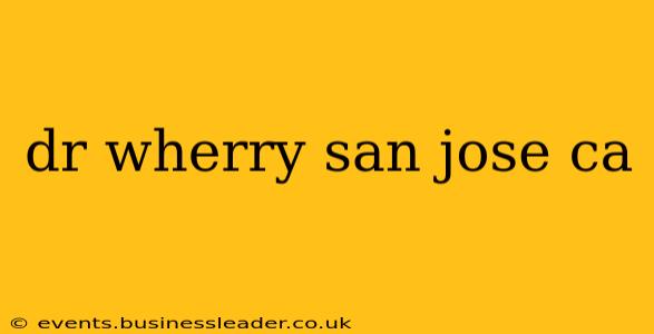 dr wherry san jose ca