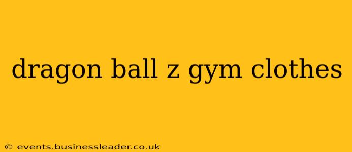 dragon ball z gym clothes