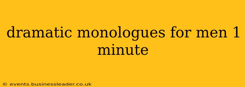 dramatic monologues for men 1 minute