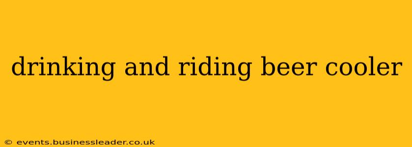 drinking and riding beer cooler