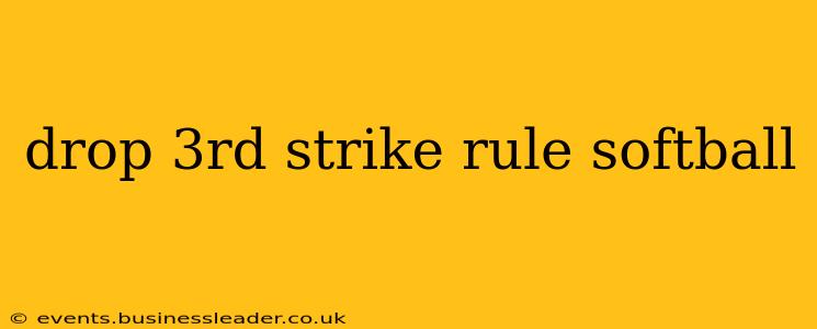 drop 3rd strike rule softball