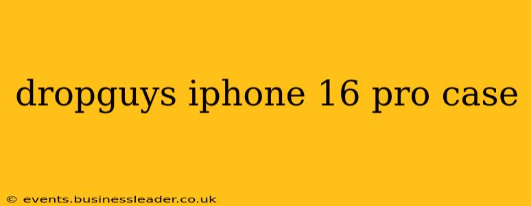 dropguys iphone 16 pro case