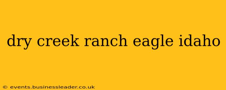 dry creek ranch eagle idaho