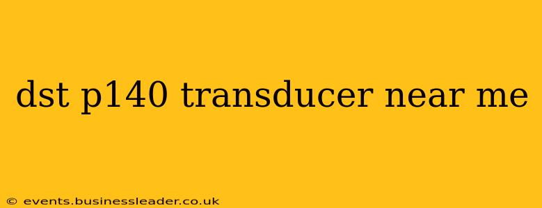 dst p140 transducer near me