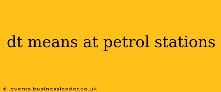 dt means at petrol stations