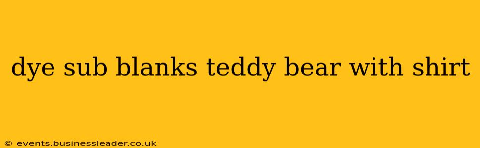 dye sub blanks teddy bear with shirt