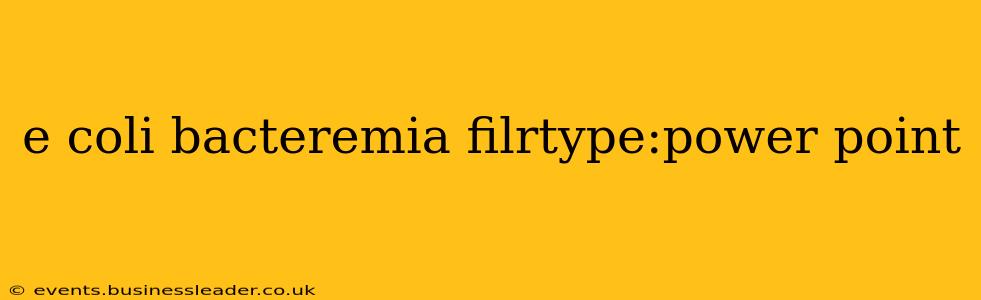 e coli bacteremia filrtype:power point