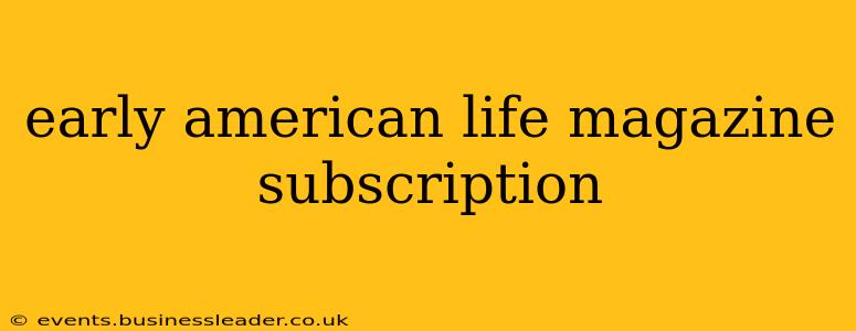 early american life magazine subscription