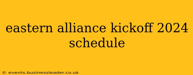 eastern alliance kickoff 2024 schedule