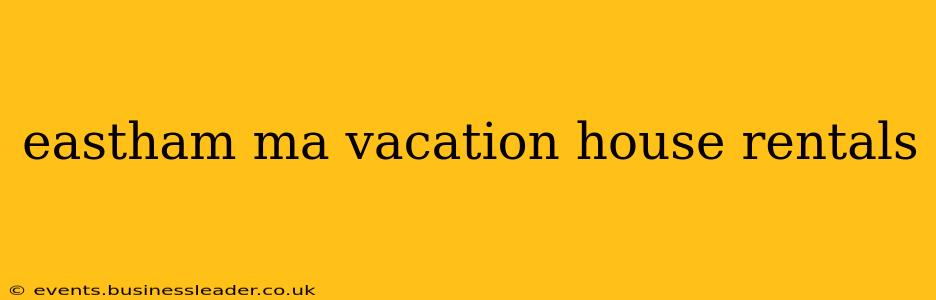 eastham ma vacation house rentals