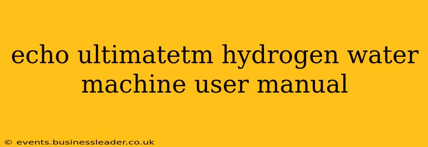 echo ultimatetm hydrogen water machine user manual