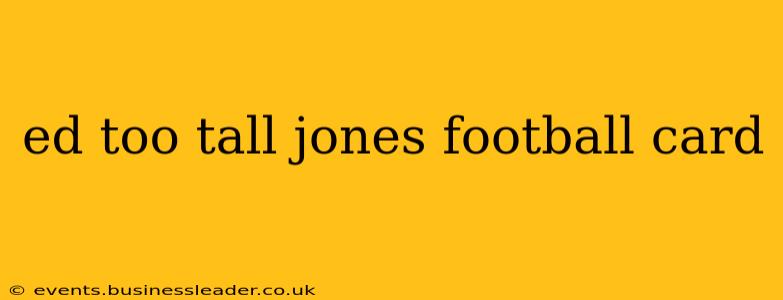 ed too tall jones football card