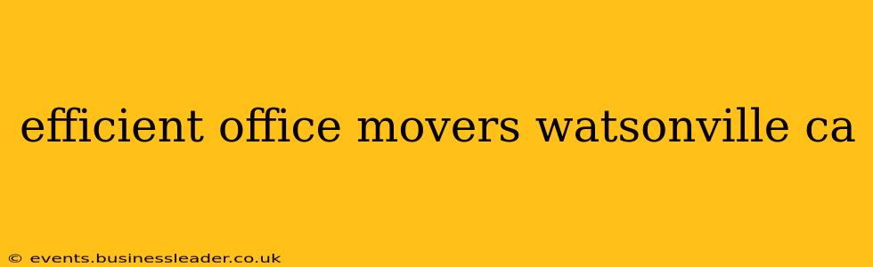 efficient office movers watsonville ca