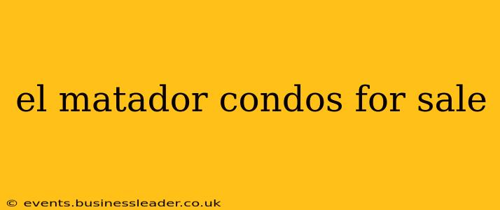 el matador condos for sale