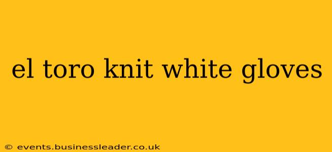 el toro knit white gloves