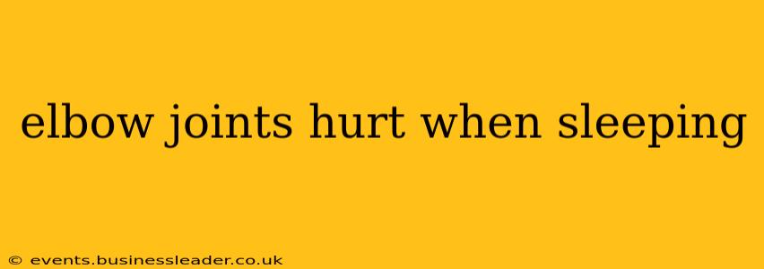 elbow joints hurt when sleeping