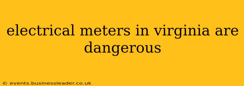 electrical meters in virginia are dangerous