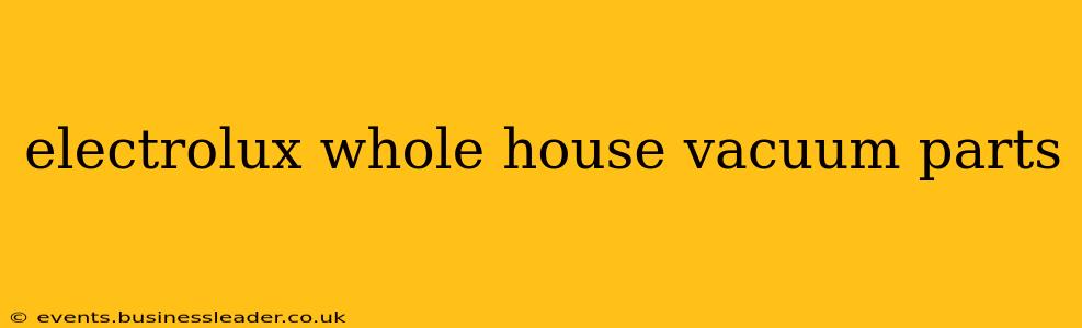 electrolux whole house vacuum parts