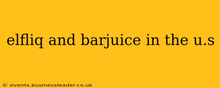 elfliq and barjuice in the u.s