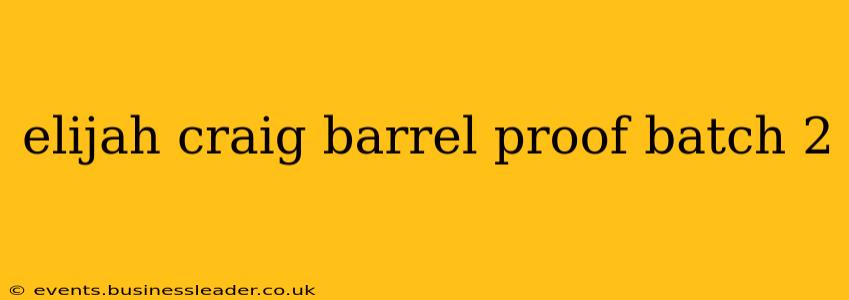 elijah craig barrel proof batch 2