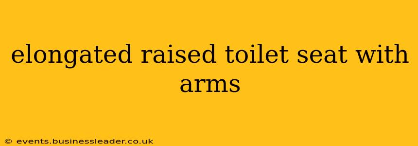 elongated raised toilet seat with arms