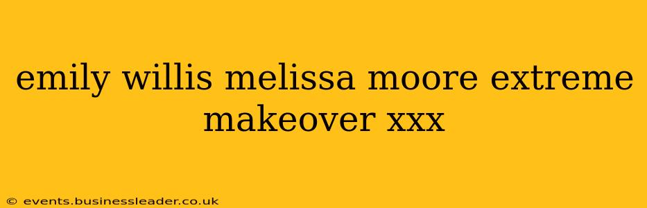 emily willis melissa moore extreme makeover xxx emily willis melissa moore extreme makeover xxx