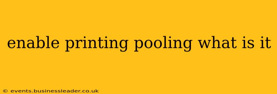 enable printing pooling what is it