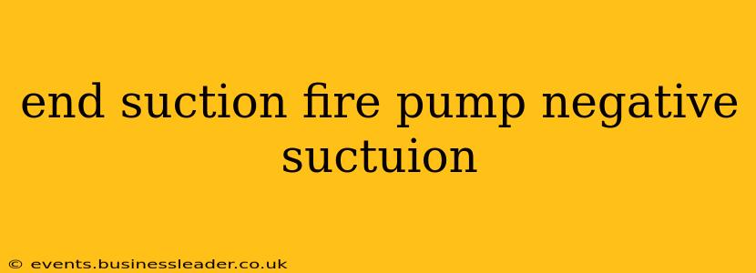 end suction fire pump negative suctuion