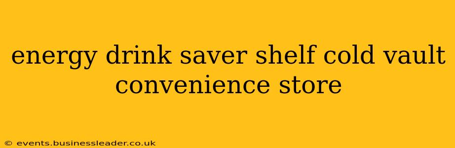 energy drink saver shelf cold vault convenience store