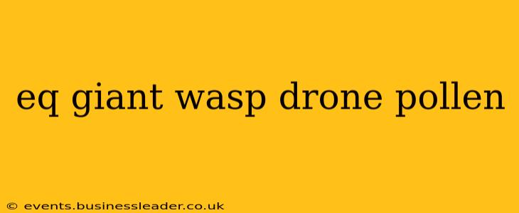 eq giant wasp drone pollen