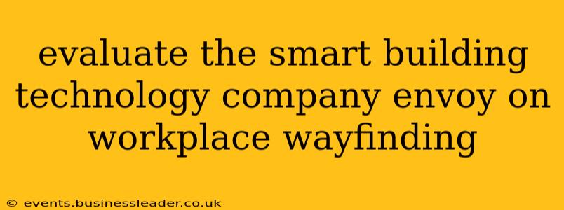 evaluate the smart building technology company envoy on workplace wayfinding