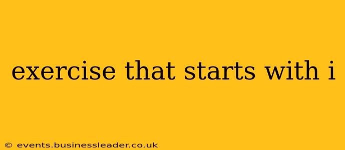 exercise that starts with i