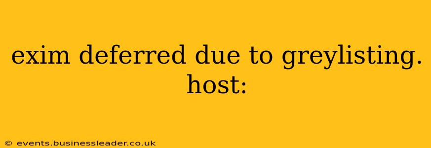 exim deferred due to greylisting. host:
