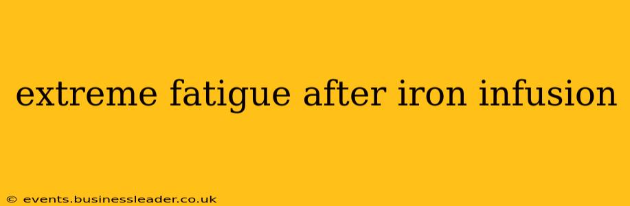 extreme fatigue after iron infusion