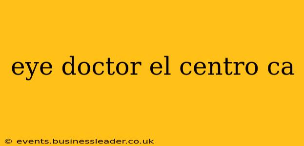 eye doctor el centro ca