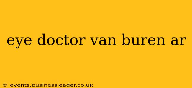 eye doctor van buren ar