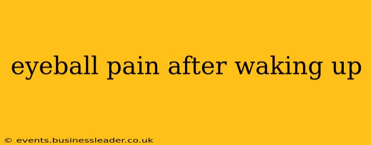 eyeball pain after waking up