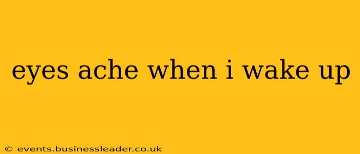 eyes ache when i wake up