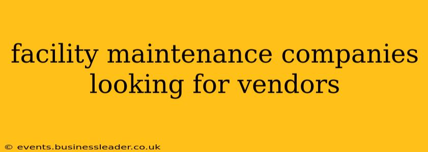 facility maintenance companies looking for vendors