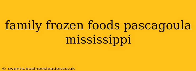 family frozen foods pascagoula mississippi