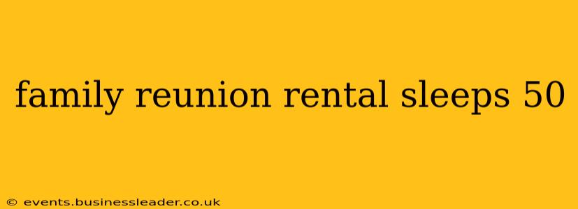 family reunion rental sleeps 50