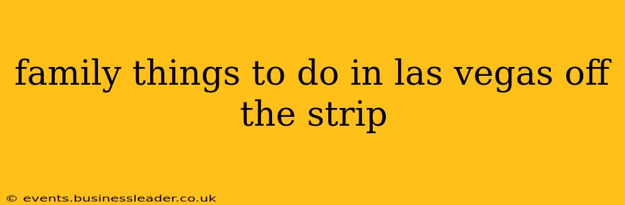 family things to do in las vegas off the strip
