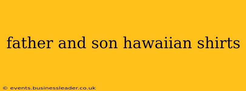father and son hawaiian shirts