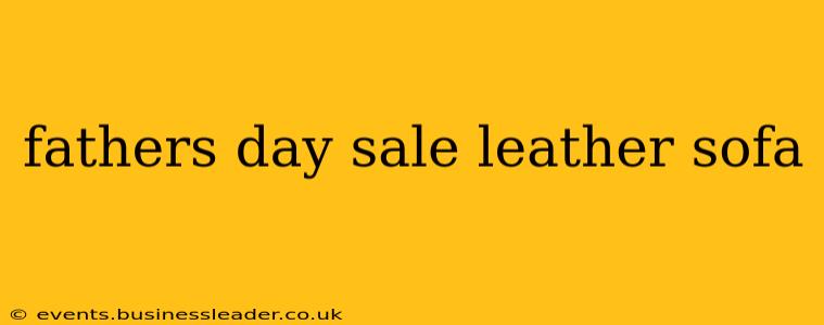 fathers day sale leather sofa