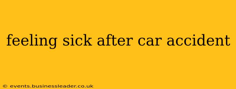 feeling sick after car accident