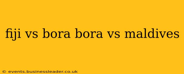 fiji vs bora bora vs maldives