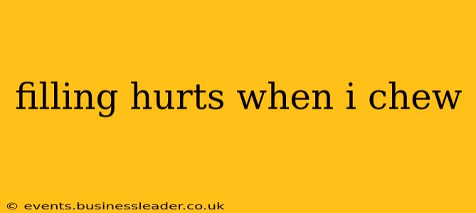 filling hurts when i chew