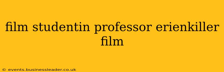 film studentin professor erienkiller film