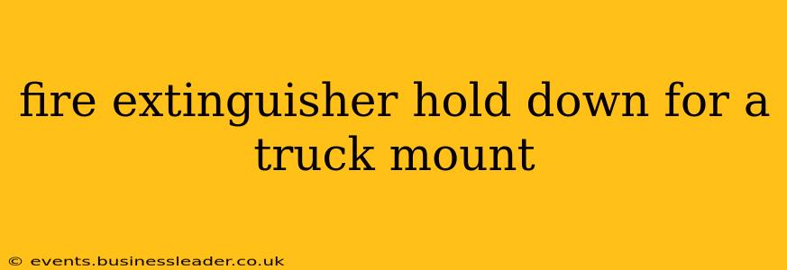 fire extinguisher hold down for a truck mount